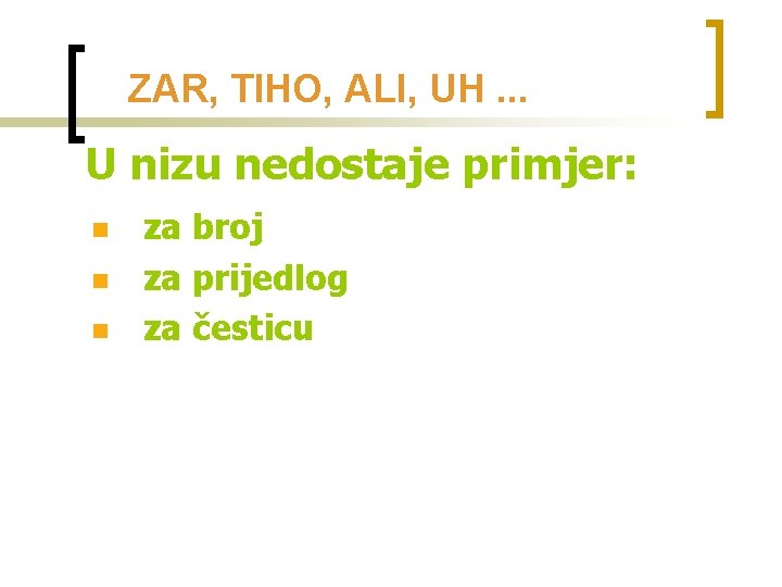 ZAR, TIHO, ALI, UH. . . U nizu nedostaje primjer: n n n za