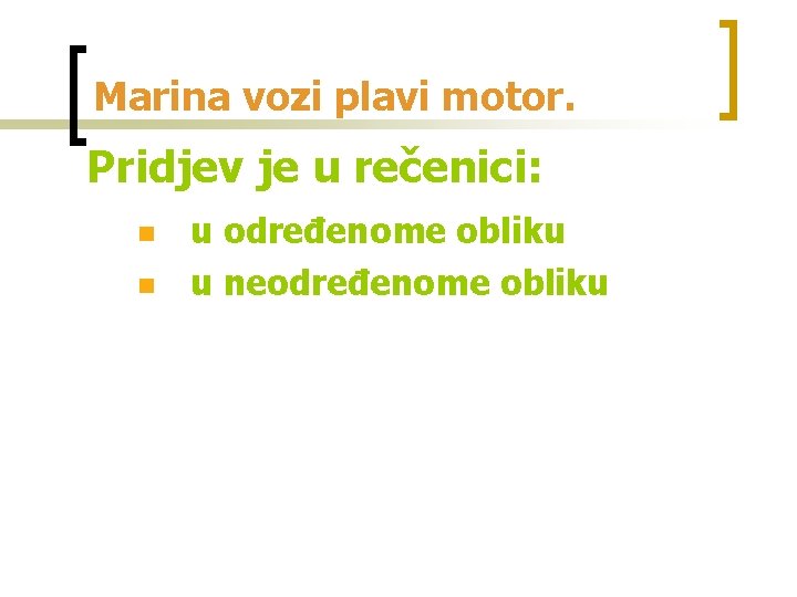 Marina vozi plavi motor. Pridjev je u rečenici: n n u određenome obliku u