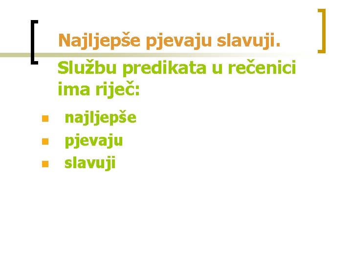 Najljepše pjevaju slavuji. Službu predikata u rečenici ima riječ: n najljepše pjevaju slavuji 