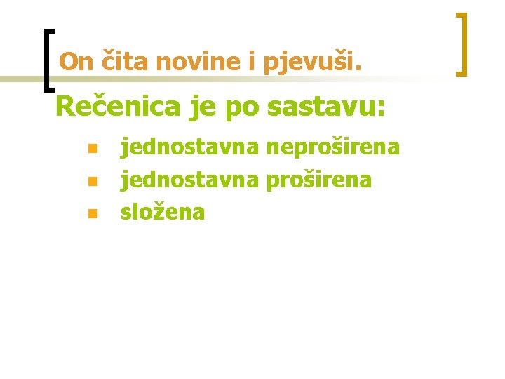 On čita novine i pjevuši. Rečenica je po sastavu: n n n jednostavna neproširena