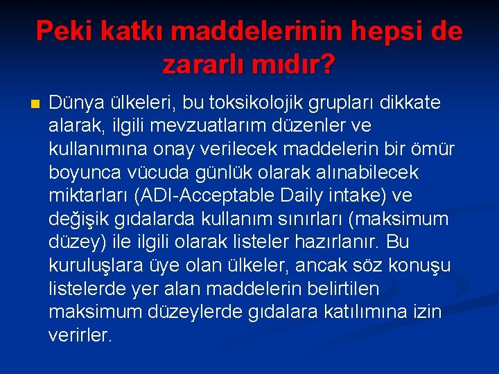 Peki katkı maddelerinin hepsi de zararlı mıdır? n Dünya ülkeleri, bu toksikolojik grupları dikkate