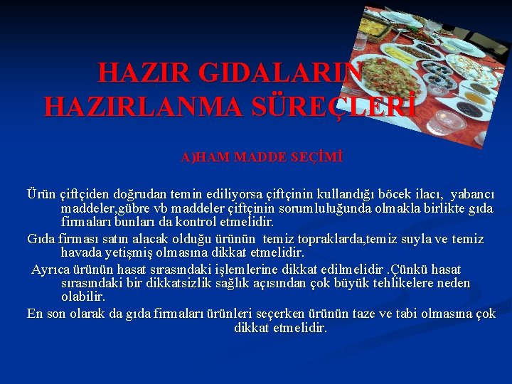 HAZIR GIDALARIN HAZIRLANMA SÜREÇLERİ A)HAM MADDE SEÇİMİ Ürün çiftçiden doğrudan temin ediliyorsa çiftçinin kullandığı