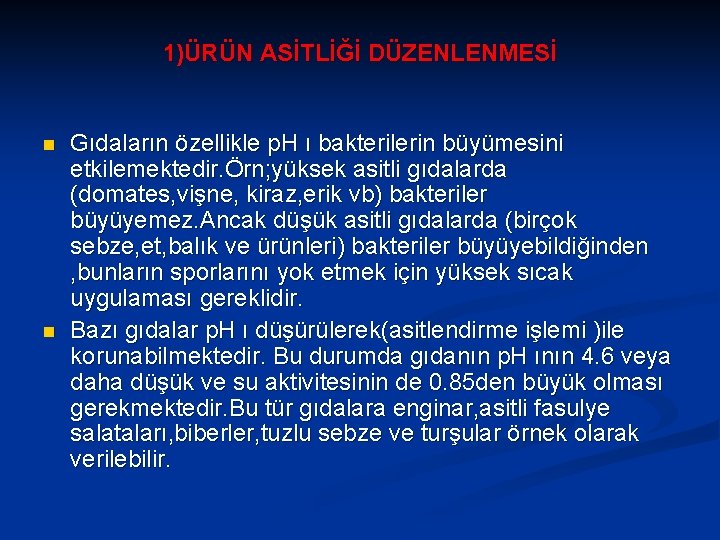 1)ÜRÜN ASİTLİĞİ DÜZENLENMESİ n n Gıdaların özellikle p. H ı bakterilerin büyümesini etkilemektedir. Örn;