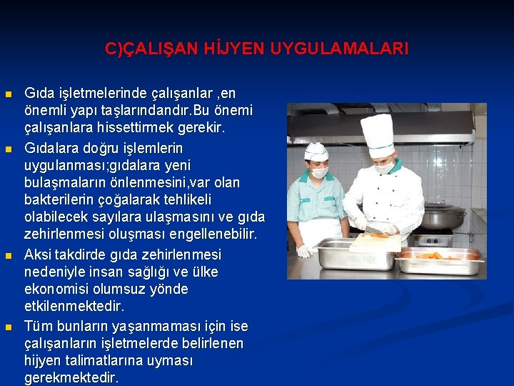 C)ÇALIŞAN HİJYEN UYGULAMALARI n n Gıda işletmelerinde çalışanlar , en önemli yapı taşlarındandır. Bu