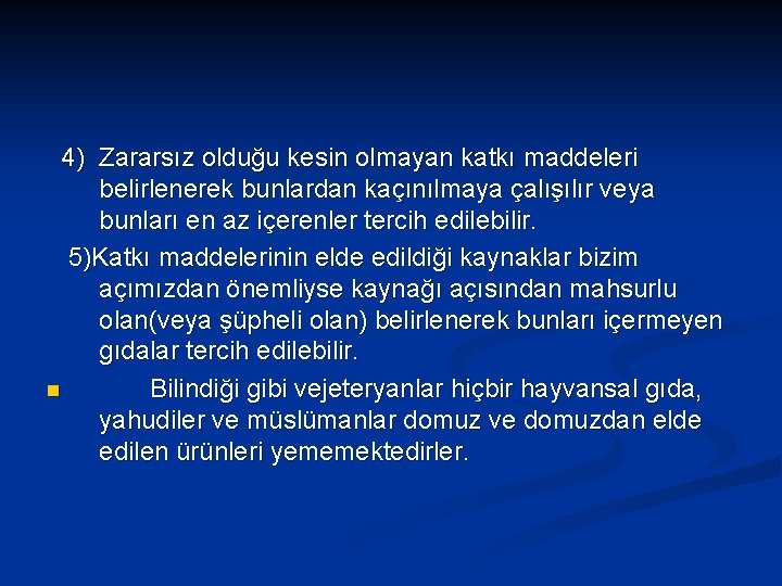 4) Zararsız olduğu kesin olmayan katkı maddeleri belirlenerek bunlardan kaçınılmaya çalışılır veya bunları en