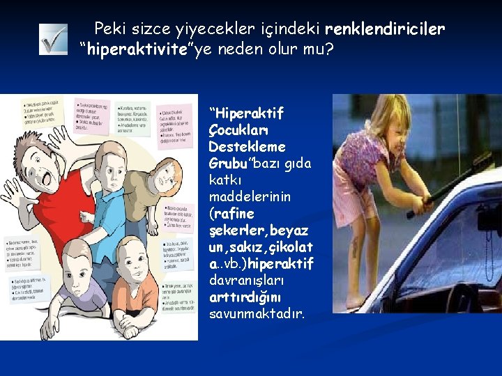 Peki sizce yiyecekler içindeki renklendiriciler “hiperaktivite”ye neden olur mu? “Hiperaktif Çocukları Destekleme Grubu”bazı gıda