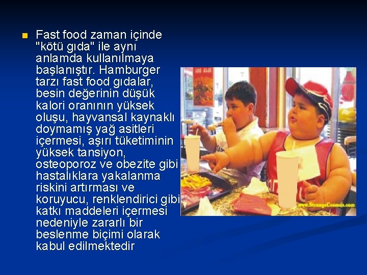 n Fast food zaman içinde "kötü gıda" ile aynı anlamda kullanılmaya başlanıştır. Hamburger tarzı