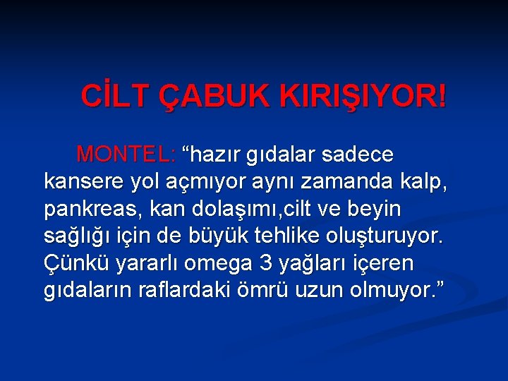 CİLT ÇABUK KIRIŞIYOR! MONTEL: “hazır gıdalar sadece kansere yol açmıyor aynı zamanda kalp, pankreas,