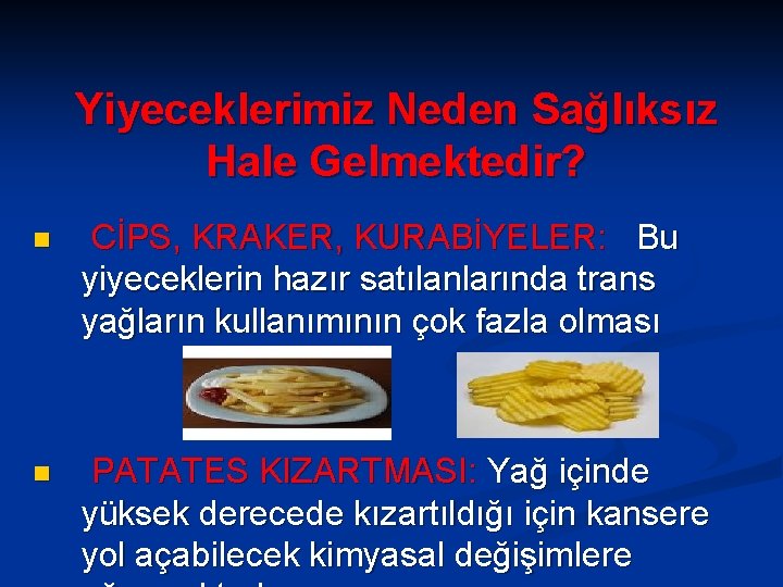 Yiyeceklerimiz Neden Sağlıksız Hale Gelmektedir? n CİPS, KRAKER, KURABİYELER: Bu yiyeceklerin hazır satılanlarında trans