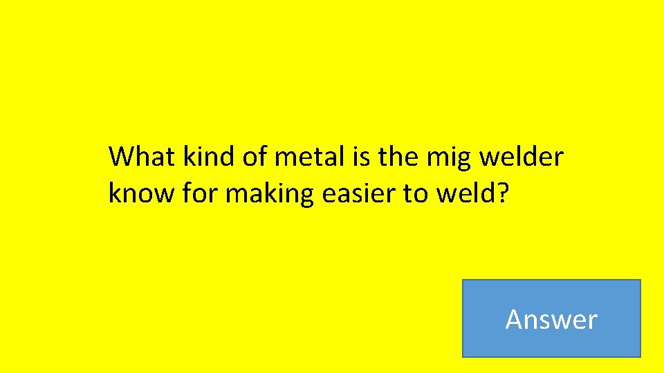 What kind of metal is the mig welder know for making easier to weld?