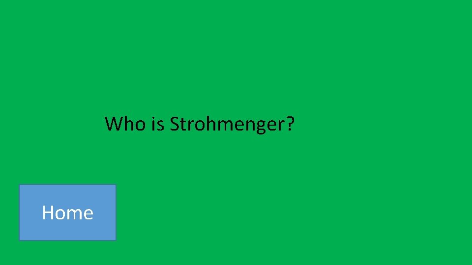 Who is Strohmenger? Home 