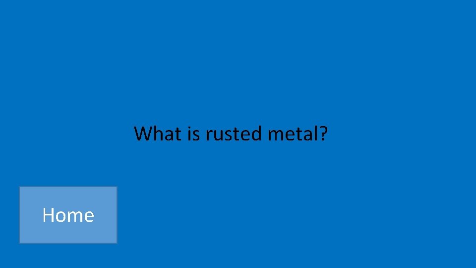 What is rusted metal? Home 