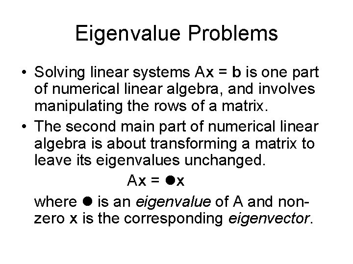 Eigenvalue Problems • Solving linear systems Ax = b is one part of numerical