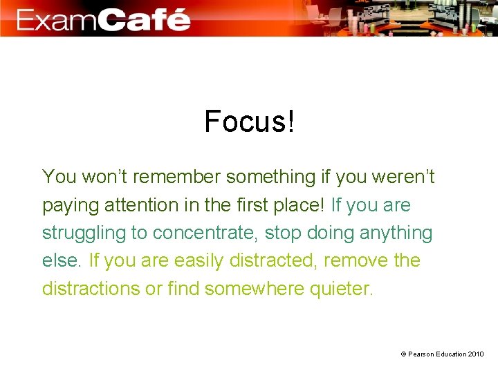 Focus! You won’t remember something if you weren’t paying attention in the first place!
