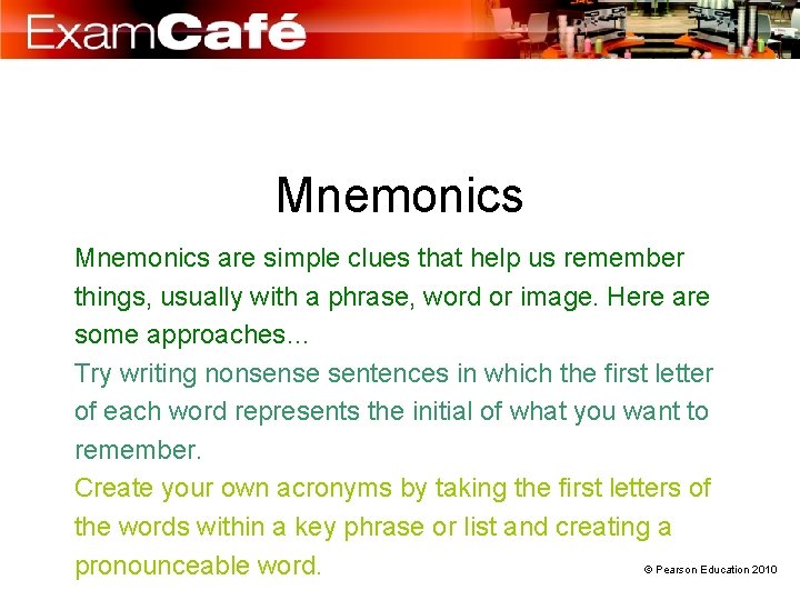 Mnemonics are simple clues that help us remember things, usually with a phrase, word