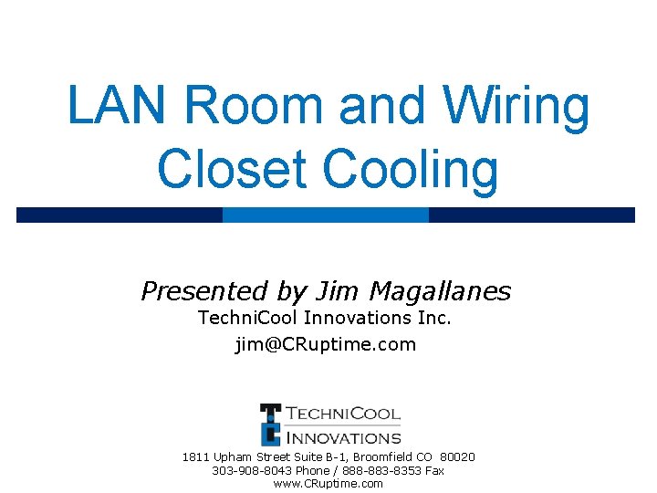 LAN Room and Wiring Closet Cooling Presented by Jim Magallanes Techni. Cool Innovations Inc.