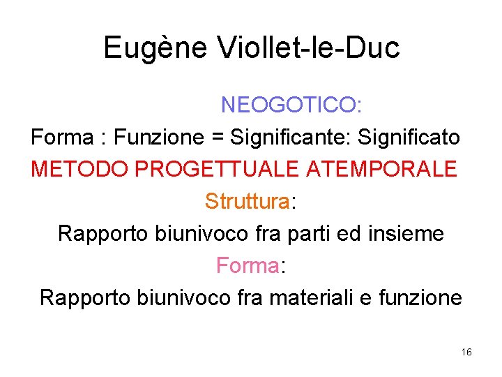 Eugène Viollet-le-Duc NEOGOTICO: Forma : Funzione = Significante: Significato METODO PROGETTUALE ATEMPORALE Struttura: Rapporto