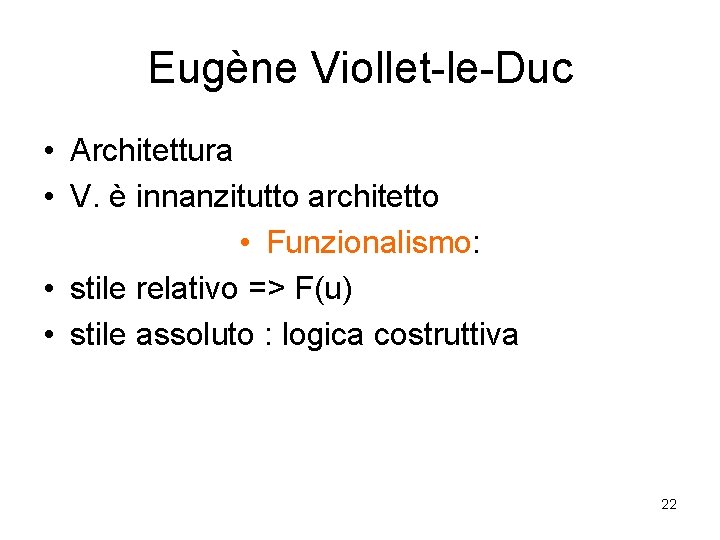 Eugène Viollet-le-Duc • Architettura • V. è innanzitutto architetto • Funzionalismo: • stile relativo