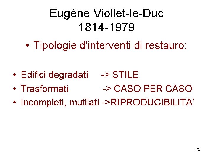 Eugène Viollet-le-Duc 1814 -1979 • Tipologie d’interventi di restauro: • Edifici degradati -> STILE