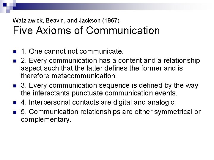 Watzlawick, Beavin, and Jackson (1967) Five Axioms of Communication n n 1. One cannot