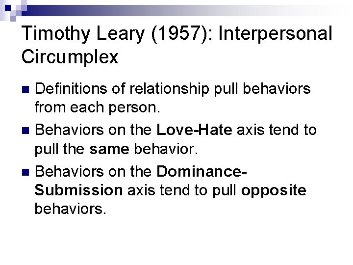 Timothy Leary (1957): Interpersonal Circumplex Definitions of relationship pull behaviors from each person. n
