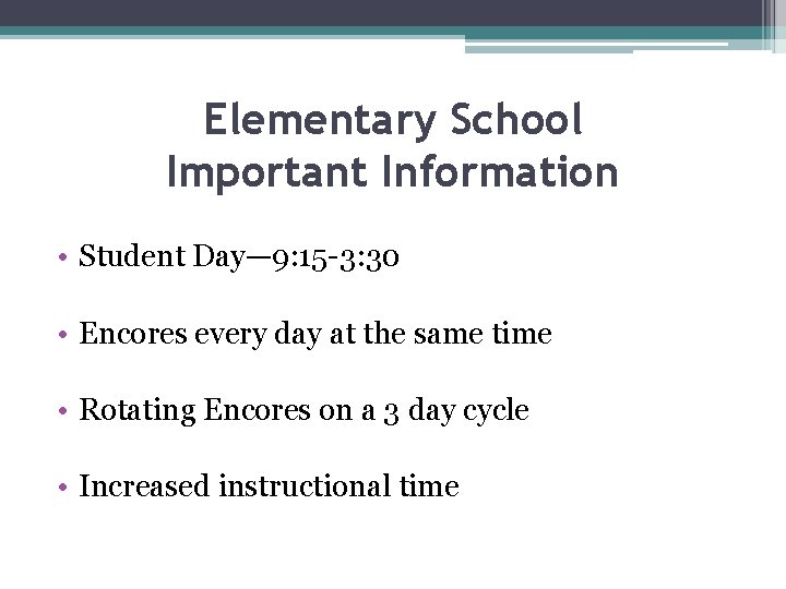 Elementary School Important Information • Student Day— 9: 15 -3: 30 • Encores every