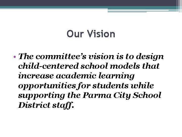 Our Vision • The committee’s vision is to design child-centered school models that increase