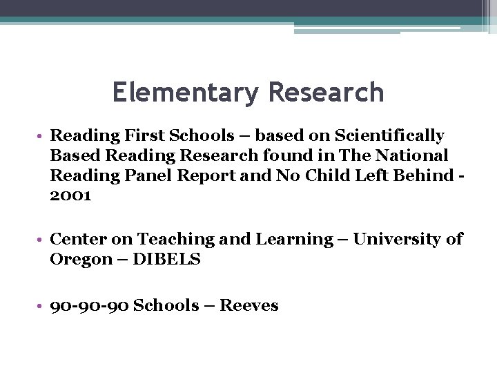 Elementary Research • Reading First Schools – based on Scientifically Based Reading Research found Elementary Research • Reading First Schools – based on Scientifically Based Reading Research found