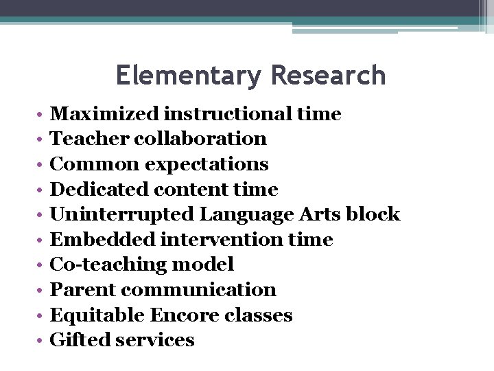 Elementary Research • • • Maximized instructional time Teacher collaboration Common expectations Dedicated content