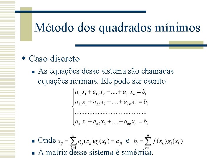 Método dos quadrados mínimos w Caso discreto n n n As equações desse sistema