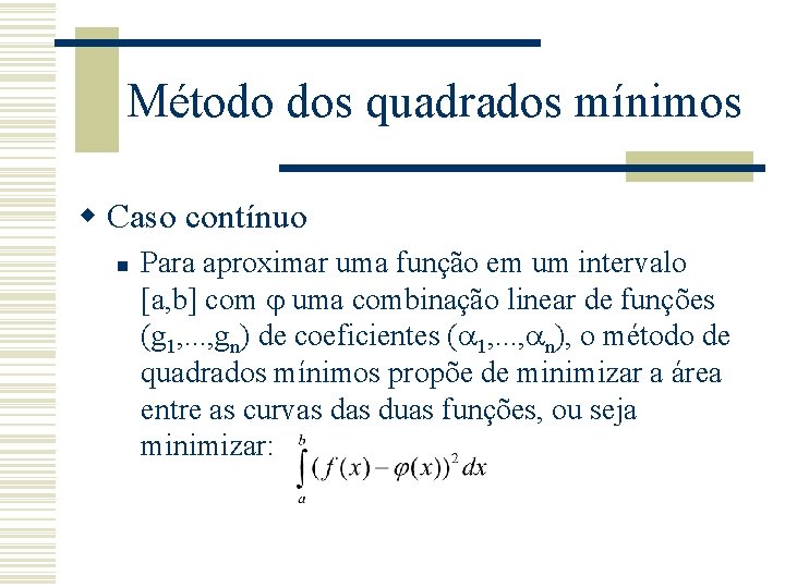 Método dos quadrados mínimos w Caso contínuo n Para aproximar uma função em um