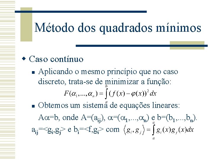 Método dos quadrados mínimos w Caso contínuo n Aplicando o mesmo princípio que no