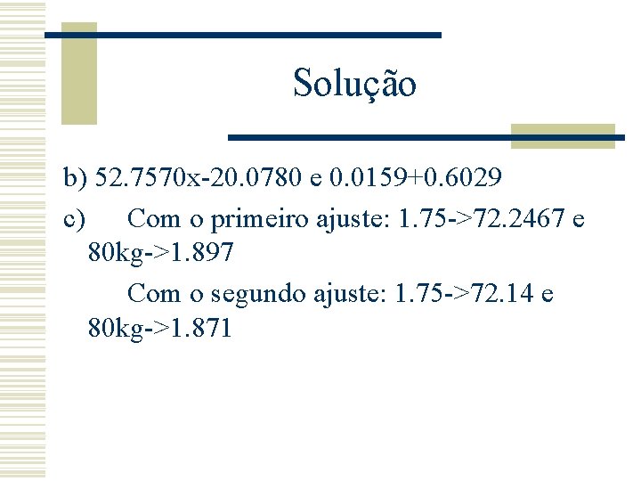 Solução b) 52. 7570 x-20. 0780 e 0. 0159+0. 6029 c) Com o primeiro