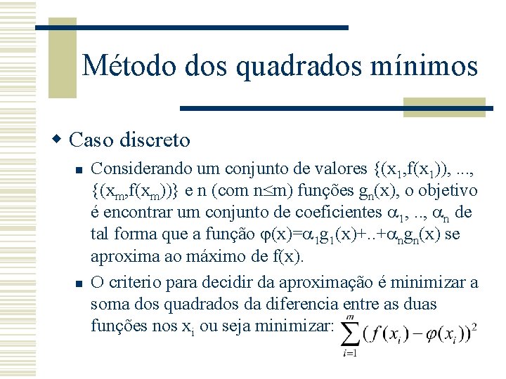 Método dos quadrados mínimos w Caso discreto n n Considerando um conjunto de valores
