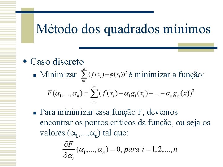 Método dos quadrados mínimos w Caso discreto n n Minimizar é minimizar a função: