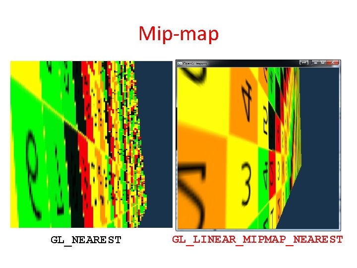 Mip-map GL_NEAREST GL_LINEAR_MIPMAP_NEAREST 