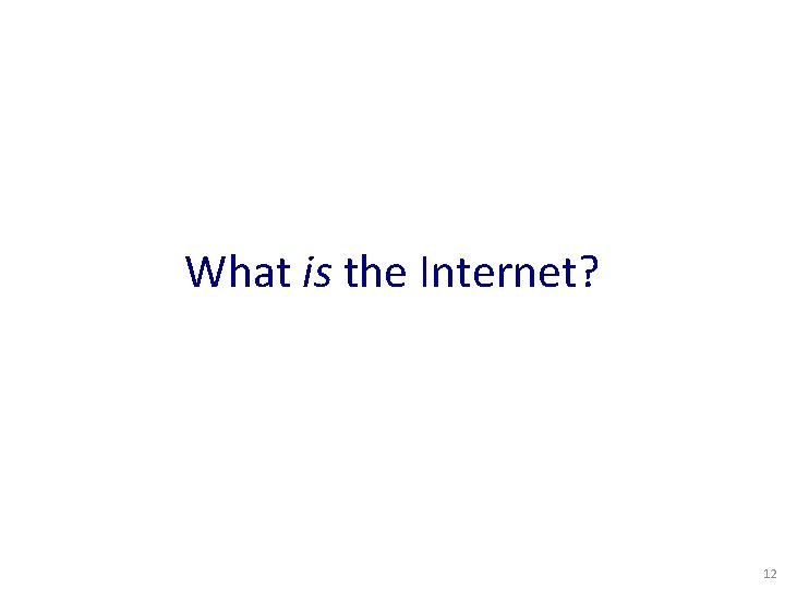 What is the Internet? 12 