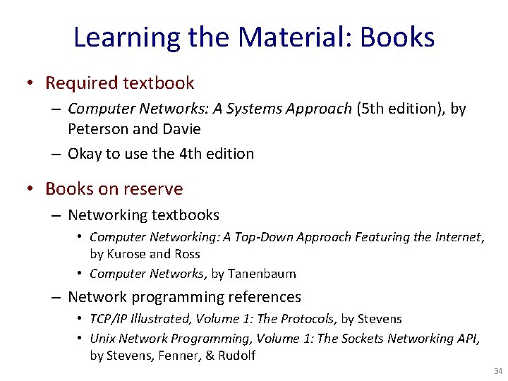 Learning the Material: Books • Required textbook – Computer Networks: A Systems Approach (5