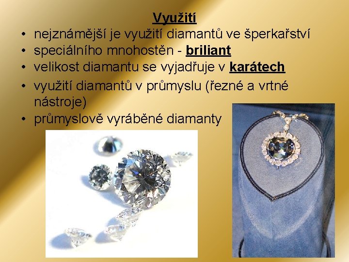  • • • Využití nejznámější je využití diamantů ve šperkařství speciálního mnohostěn -