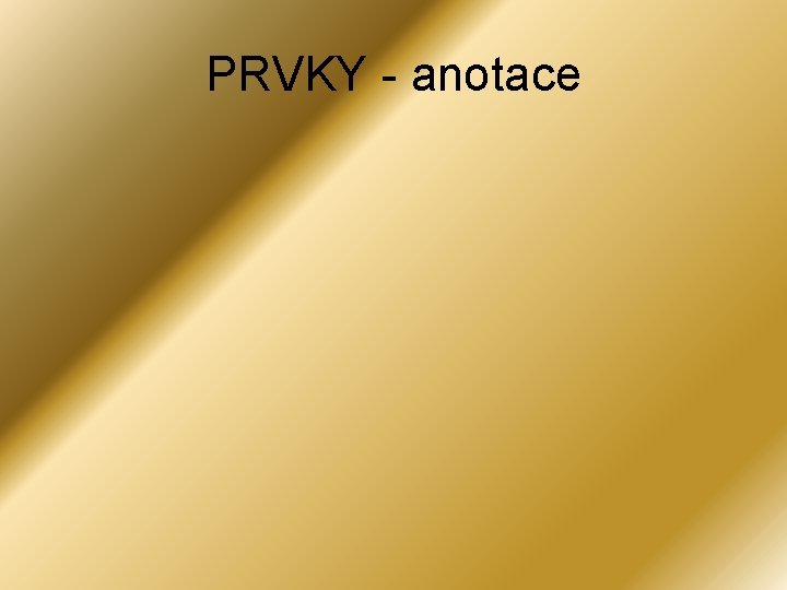 PRVKY - anotace 