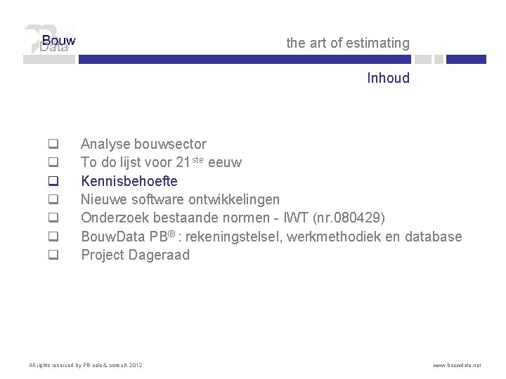 the art of estimating Inhoud q q q q Analyse bouwsector To do lijst