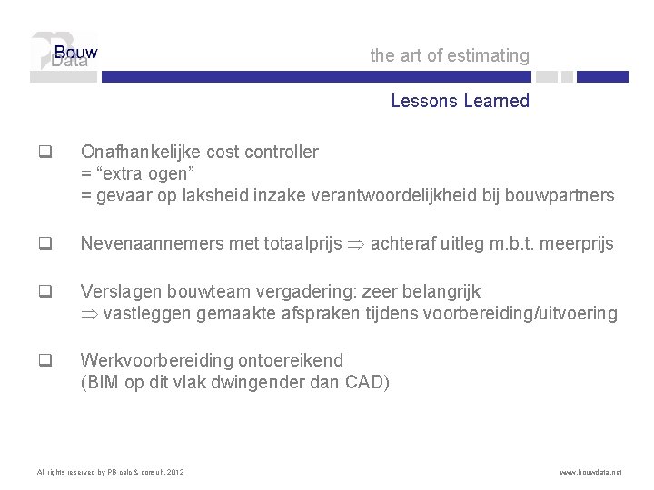 the art of estimating Lessons Learned q Onafhankelijke cost controller = “extra ogen” =