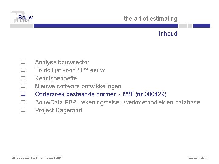 the art of estimating Inhoud q q q q Analyse bouwsector To do lijst