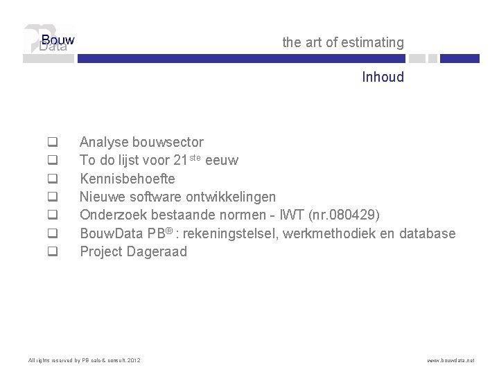 the art of estimating Inhoud q q q q Analyse bouwsector To do lijst