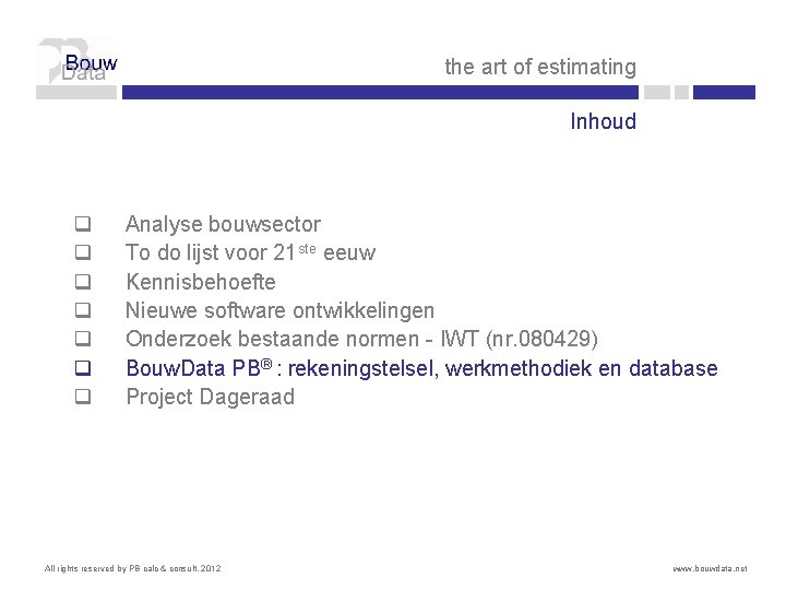 the art of estimating Inhoud q q q q Analyse bouwsector To do lijst