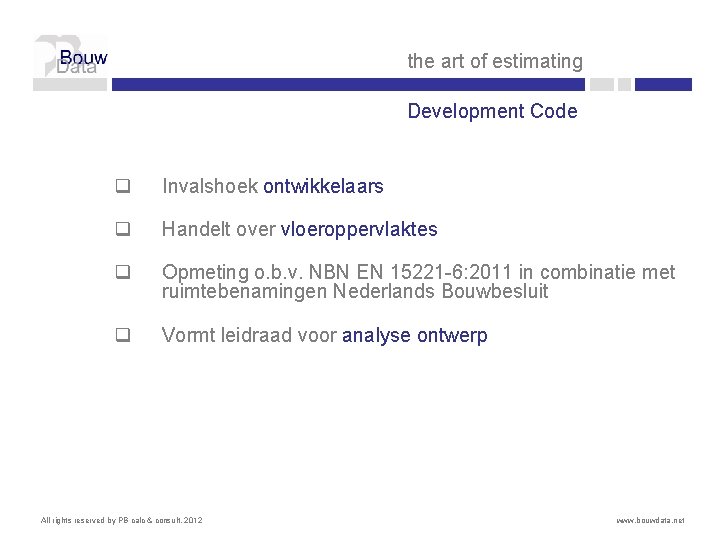 the art of estimating Development Code q Invalshoek ontwikkelaars q Handelt over vloeroppervlaktes q