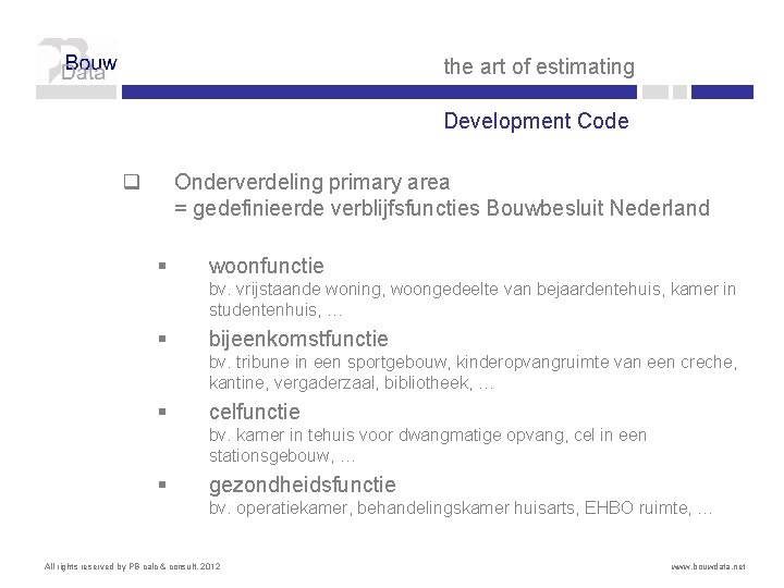 the art of estimating Development Code q Onderverdeling primary area = gedefinieerde verblijfsfuncties Bouwbesluit