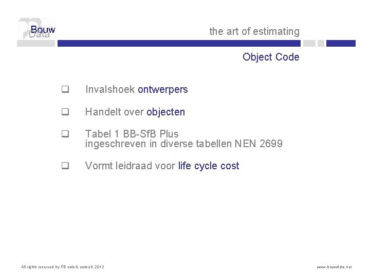 the art of estimating Object Code q Invalshoek ontwerpers q Handelt over objecten q