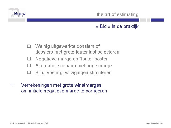 the art of estimating « Bid » in de praktijk q Weinig uitgewerkte dossiers