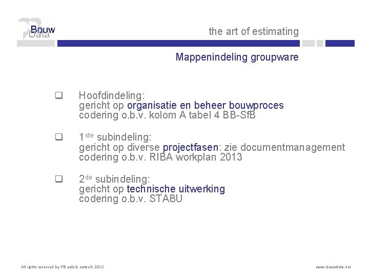 the art of estimating Mappenindeling groupware q Hoofdindeling: gericht op organisatie en beheer bouwproces